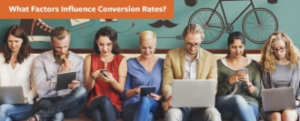 What Factors Influence Conversion Rates? What Factors Influence Conversion Rates?