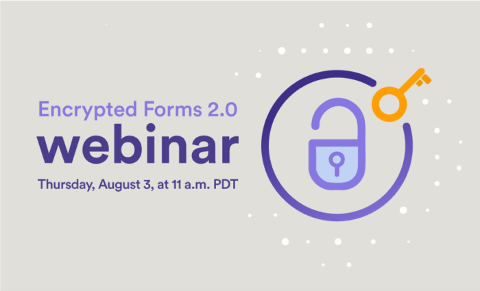 Webinar: Introducing Encrypted Forms 2.0