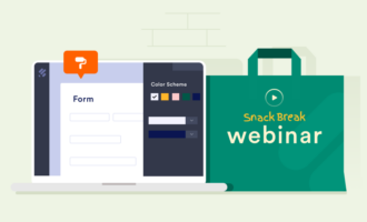 Snack break webinar: How to design your forms Snack break webinar: How to design your forms