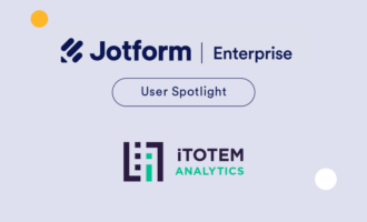 How iTOTEM cut processing times by 25% with Jotform Enterprise How iTOTEM cut processing times by 25% with Jotform Enterprise