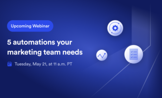 Webinar: 5 automations your marketing team needs Webinar: 5 automations your marketing team needs