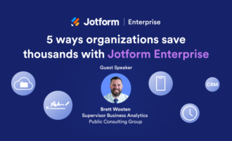 Webinar: 5 ways organizations save thousands with Jotform Enterprise Webinar: 5 ways organizations save thousands with Jotform Enterprise
