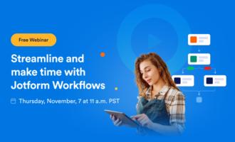 Webinar: Streamline and make time with Jotform Workflows Webinar: Streamline and make time with Jotform Workflows