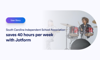South Carolina Independent School Association saves $10,000 per semester and 40 hours per week with Jotform Enterprise South Carolina Independent School Association saves $10,000 per semester and 40 hours per week with Jotform Enterprise