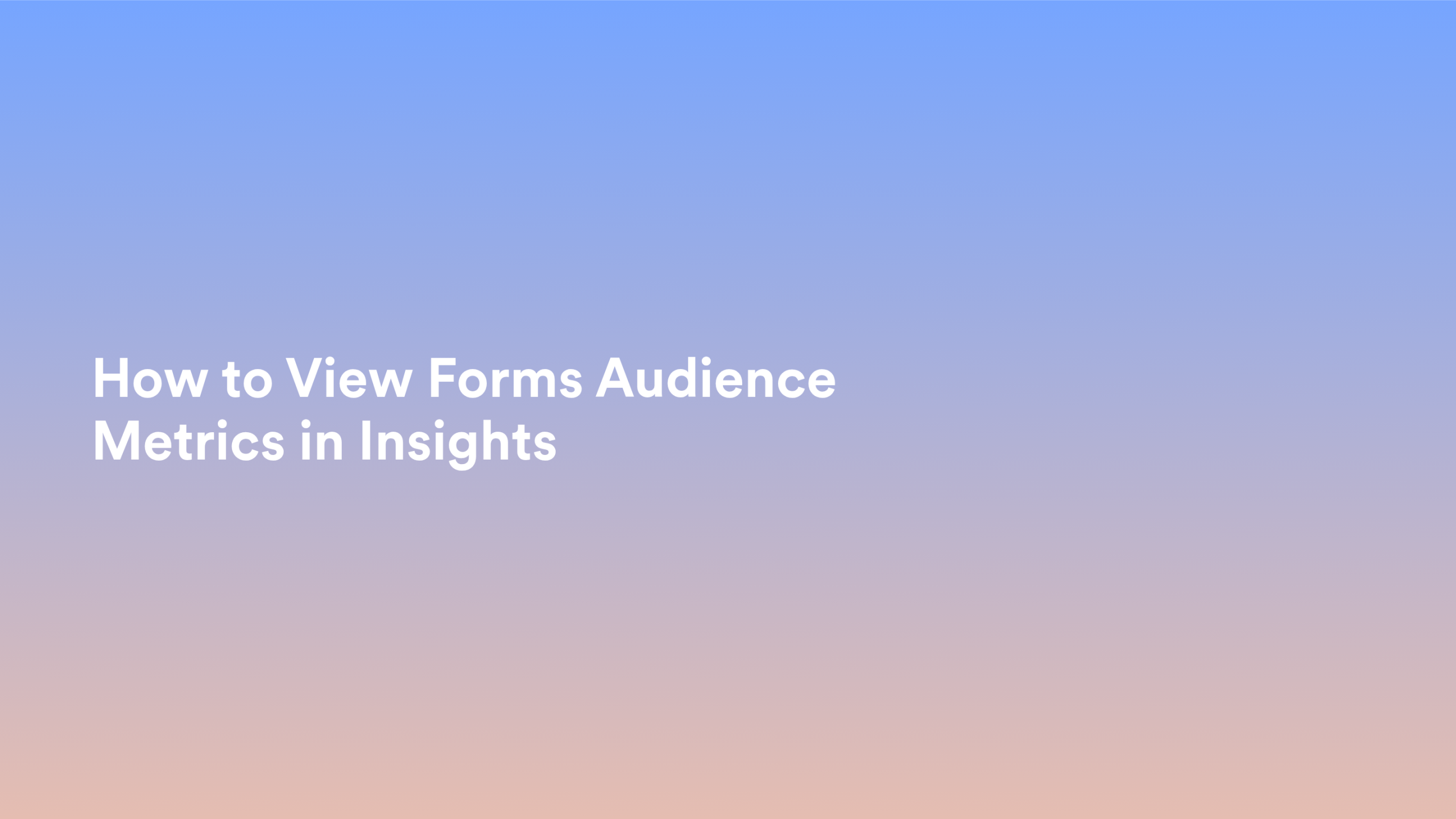 This video about from: How to View Forms Audience Metrics in Insights